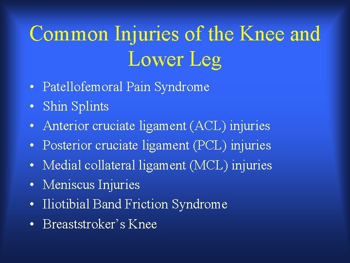 Common Injuries of the Knee and Lower Leg • • Patellofemoral Pain Syndrome Shin