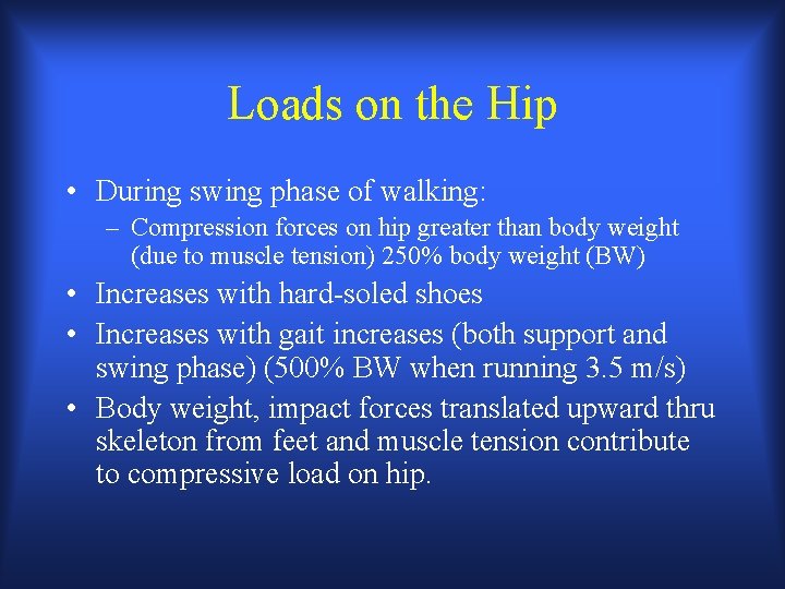 Loads on the Hip • During swing phase of walking: – Compression forces on