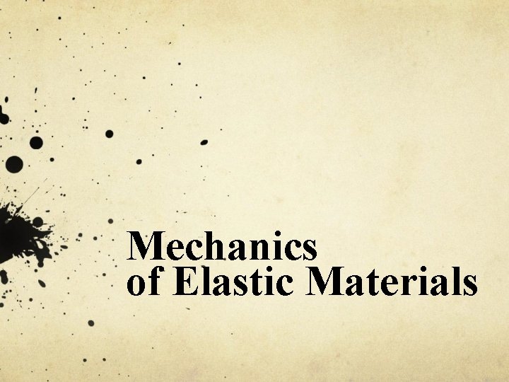 Mechanics of Elastic Materials 