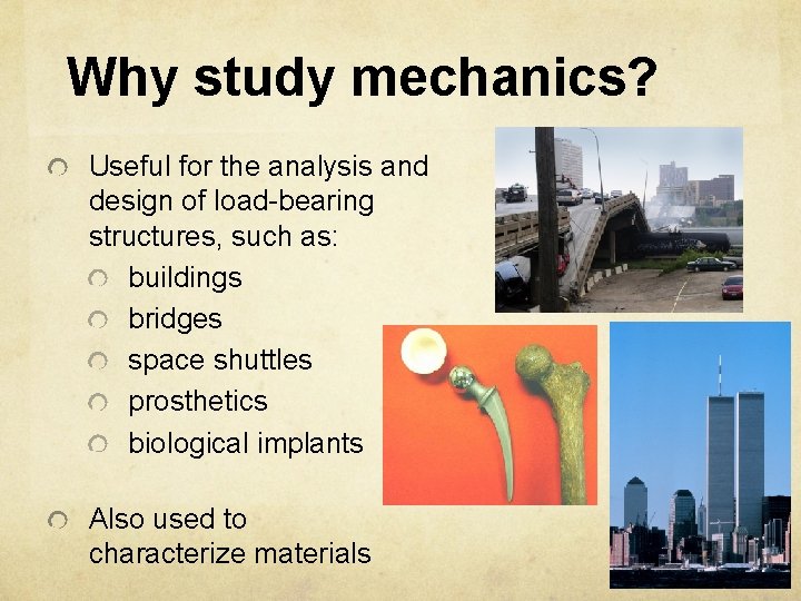 Why study mechanics? Useful for the analysis and design of load-bearing structures, such as: