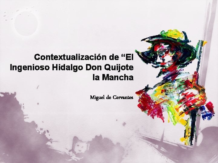 Contextualización de “El Ingenioso Hidalgo Don Quijote la Mancha Miguel de Cervantes 