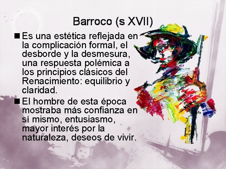Barroco (s XVII) n Es una estética reflejada en la complicación formal, el desborde
