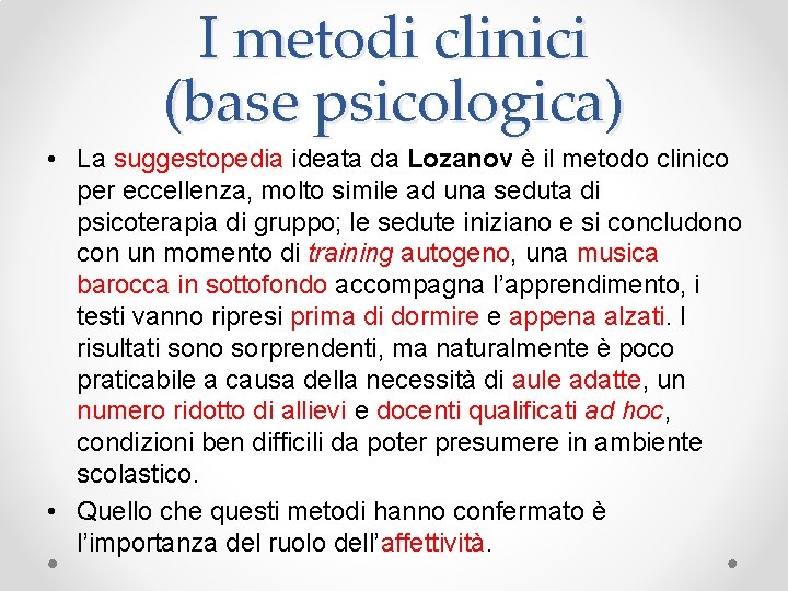 I metodi clinici (base psicologica) • La suggestopedia ideata da Lozanov è il metodo