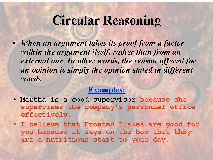 Circular Reasoning • When an argument takes its proof from a factor within the