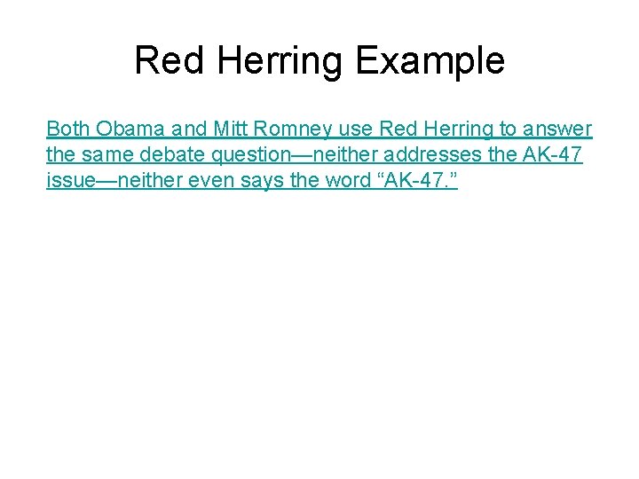 Red Herring Example Both Obama and Mitt Romney use Red Herring to answer the