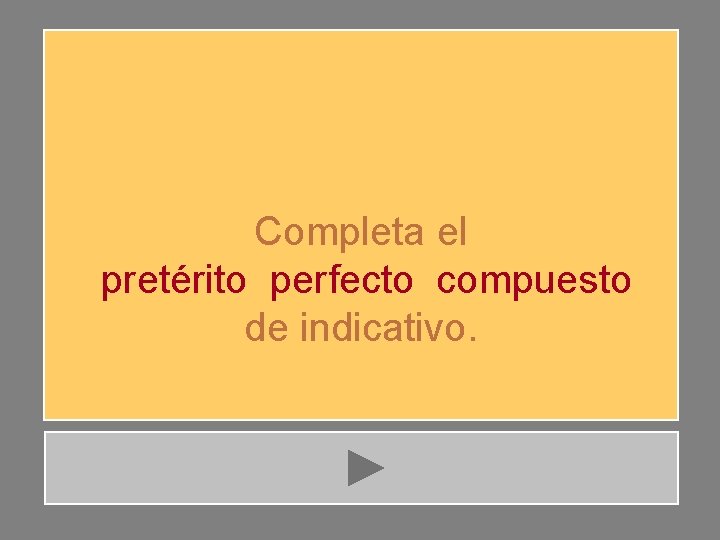 Completa el pretérito perfecto compuesto de indicativo. 