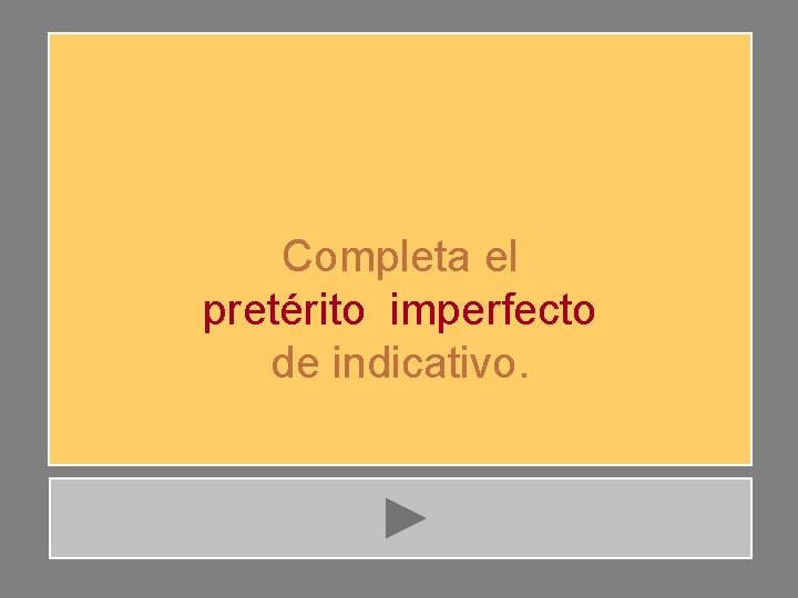 Completa el pretérito imperfecto de indicativo. 