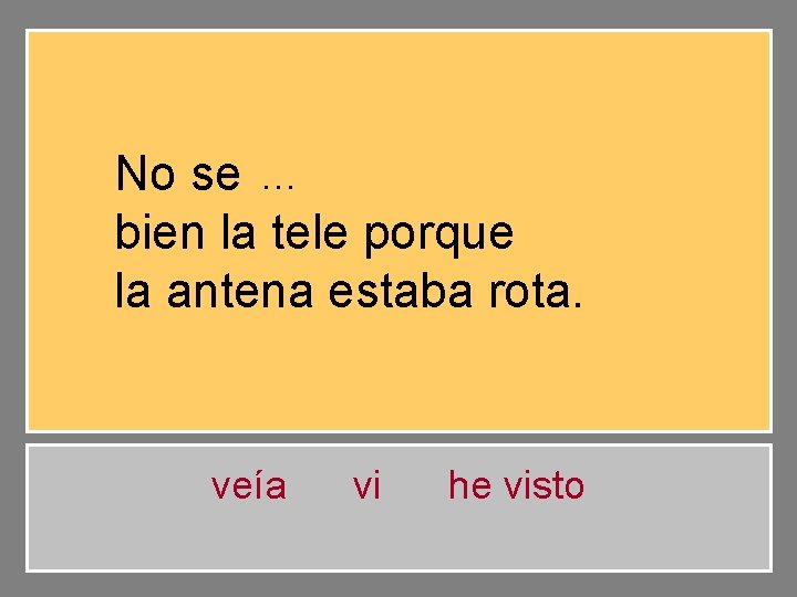 … No se veía bien la tele porque la antena estaba rota. veía vi