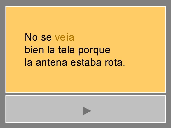 No se veía bien la tele porque la antena estaba rota. 