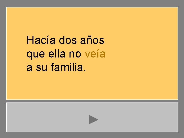 Hacía dos años que ella no veía a su familia. 