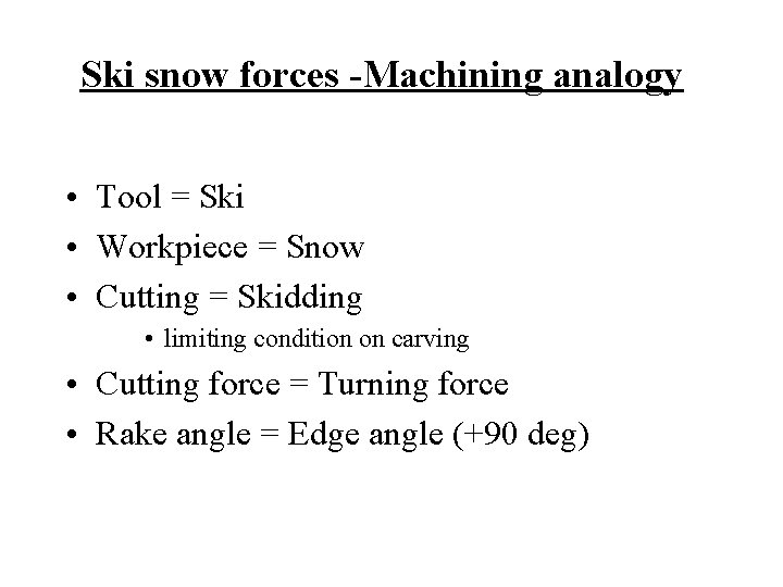 Ski snow forces -Machining analogy • Tool = Ski • Workpiece = Snow •