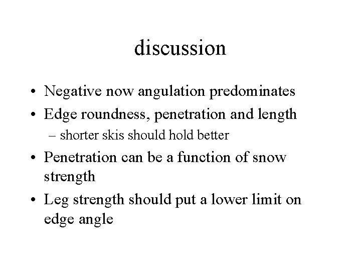 discussion • Negative now angulation predominates • Edge roundness, penetration and length – shorter