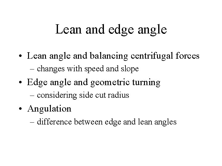 Lean and edge angle • Lean angle and balancing centrifugal forces – changes with