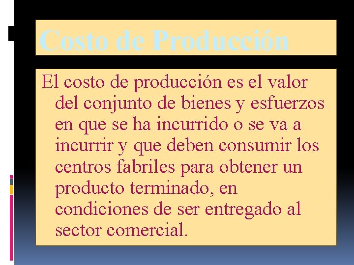 Costo de Producción El costo de producción es el valor del conjunto de bienes Costo de Producción El costo de producción es el valor del conjunto de bienes