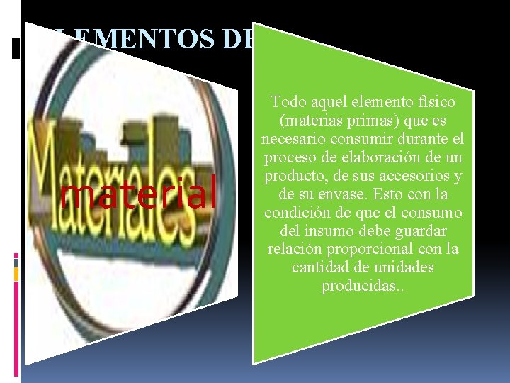 ELEMENTOS DEL material Todo aquel elemento físico (materias primas) que es necesario consumir durante ELEMENTOS DEL material Todo aquel elemento físico (materias primas) que es necesario consumir durante