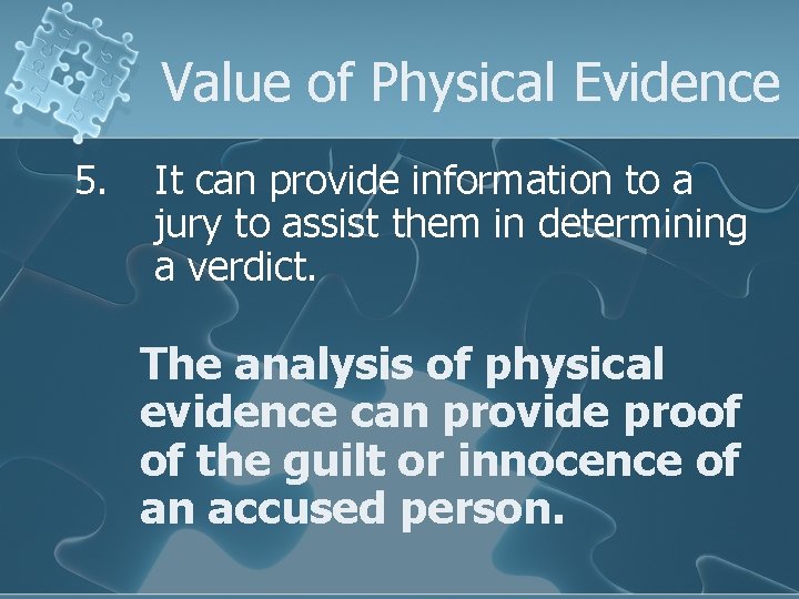 Value of Physical Evidence 5. It can provide information to a jury to assist