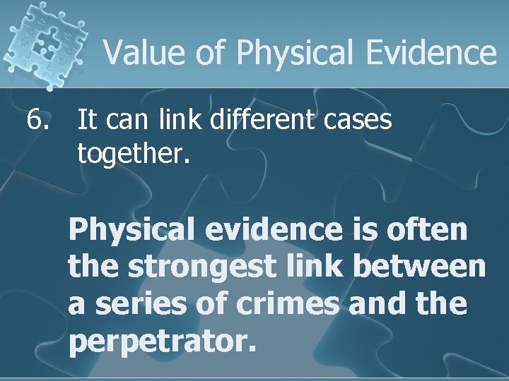 Value of Physical Evidence 6. It can link different cases together. Physical evidence is