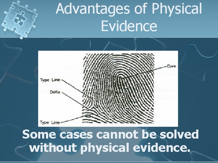 Advantages of Physical Evidence Some cases cannot be solved without physical evidence. 
