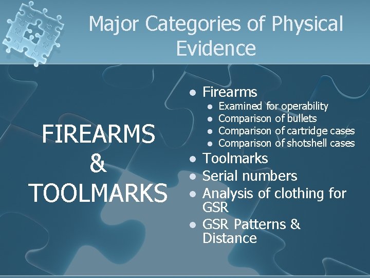 Major Categories of Physical Evidence l Firearms l FIREARMS & TOOLMARKS l l l
