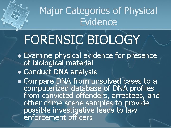 Major Categories of Physical Evidence FORENSIC BIOLOGY Examine physical evidence for presence of biological