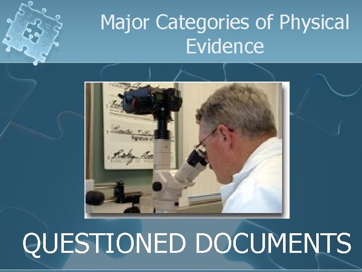 Major Categories of Physical Evidence QUESTIONED DOCUMENTS 