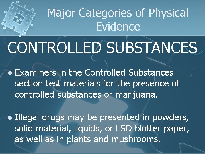Major Categories of Physical Evidence CONTROLLED SUBSTANCES l Examiners in the Controlled Substances section