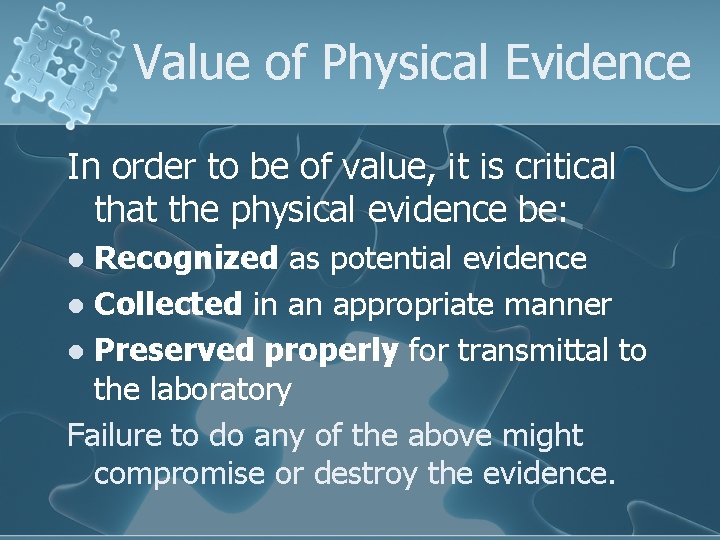 Value of Physical Evidence In order to be of value, it is critical that