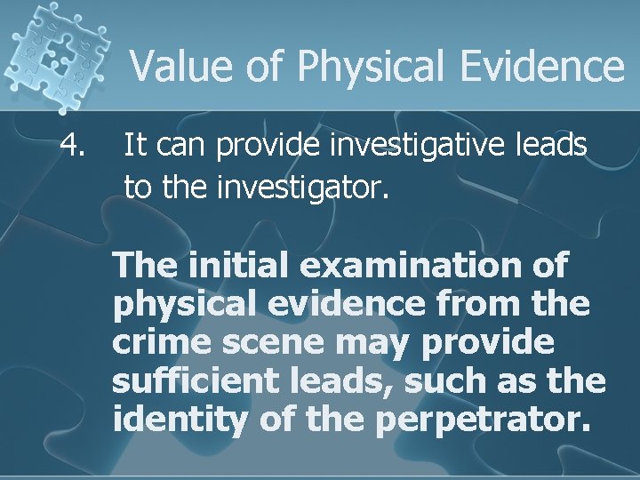 Value of Physical Evidence 4. It can provide investigative leads to the investigator. The