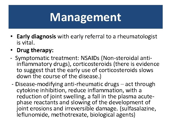 Management • Early diagnosis with early referral to a rheumatologist is vital. • Drug Management • Early diagnosis with early referral to a rheumatologist is vital. • Drug