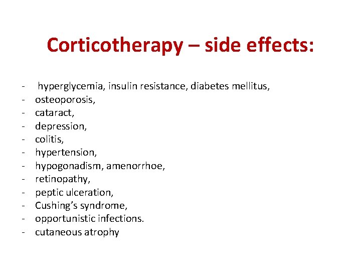 Corticotherapy – side effects: - hyperglycemia, insulin resistance, diabetes mellitus, osteoporosis, cataract, depression, colitis, Corticotherapy – side effects: - hyperglycemia, insulin resistance, diabetes mellitus, osteoporosis, cataract, depression, colitis,