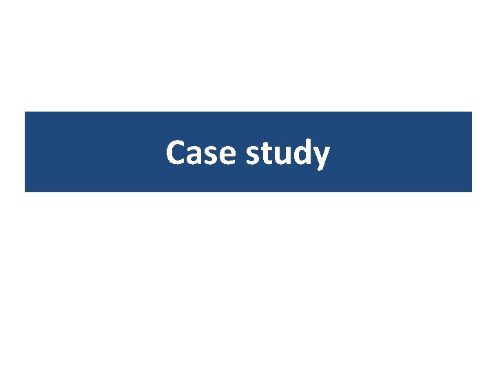 Case study Case study