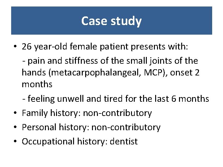 Case study • 26 year-old female patient presents with: - pain and stiffness of Case study • 26 year-old female patient presents with: - pain and stiffness of
