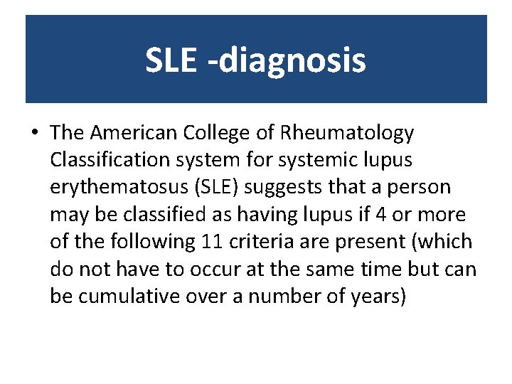 SLE -diagnosis • The American College of Rheumatology Classification system for systemic lupus erythematosus SLE -diagnosis • The American College of Rheumatology Classification system for systemic lupus erythematosus