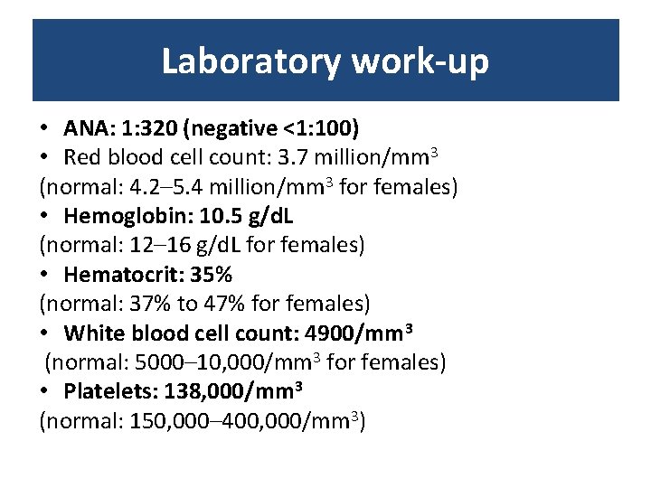 Laboratory work-up • ANA: 1: 320 (negative <1: 100) • Red blood cell count: Laboratory work-up • ANA: 1: 320 (negative <1: 100) • Red blood cell count:
