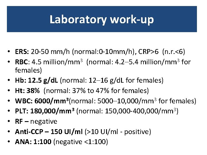 Laboratory work-up • ERS: 20 -50 mm/h (normal: 0 -10 mm/h), CRP>6 (n. r. Laboratory work-up • ERS: 20 -50 mm/h (normal: 0 -10 mm/h), CRP>6 (n. r.