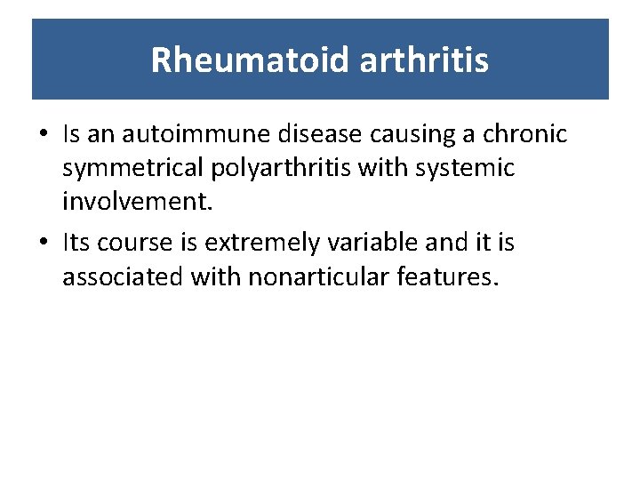 Rheumatoid arthritis • Is an autoimmune disease causing a chronic symmetrical polyarthritis with systemic Rheumatoid arthritis • Is an autoimmune disease causing a chronic symmetrical polyarthritis with systemic