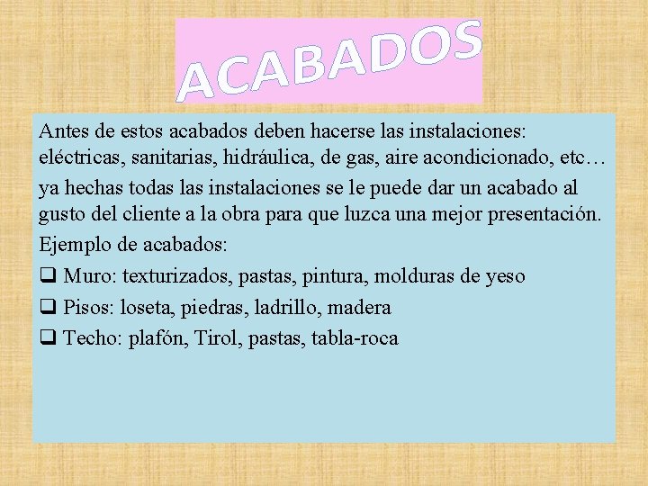 Antes de estos acabados deben hacerse las instalaciones: eléctricas, sanitarias, hidráulica, de gas, aire