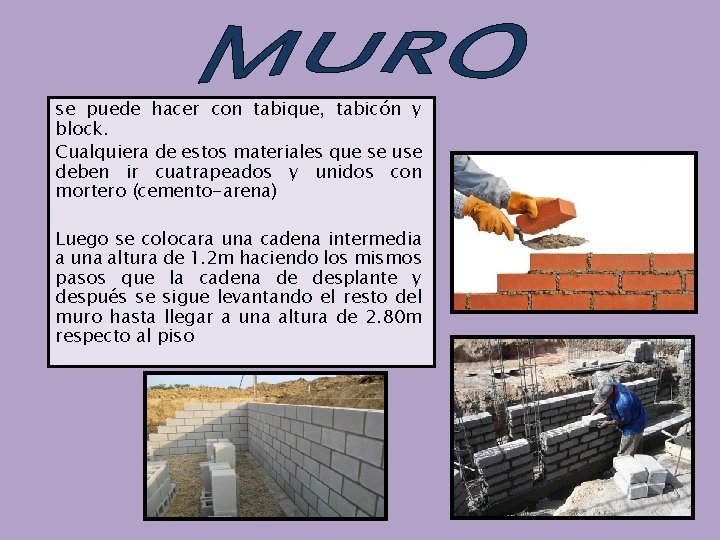 se puede hacer con tabique, tabicón y block. Cualquiera de estos materiales que se