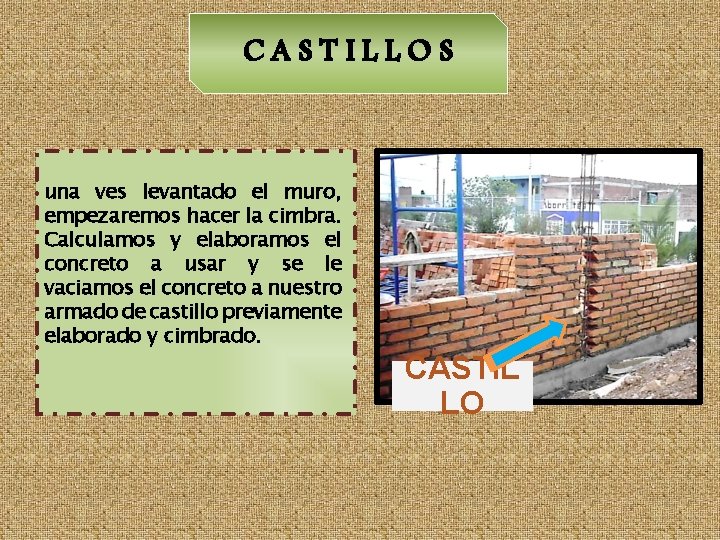 CASTILLOS una ves levantado el muro, empezaremos hacer la cimbra. Calculamos y elaboramos el