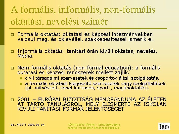 A formális, informális, non-formális oktatási, nevelési színtér p Formális oktatás: oktatási és képzési intézményekben