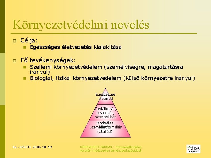 Környezetvédelmi nevelés p Célja: n p Egészséges életvezetés kialakítása Fő tevékenységek: n n Szellemi