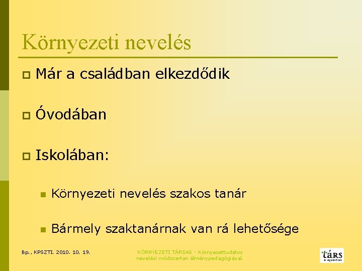 Környezeti nevelés p Már a családban elkezdődik p Óvodában p Iskolában: n Környezeti nevelés