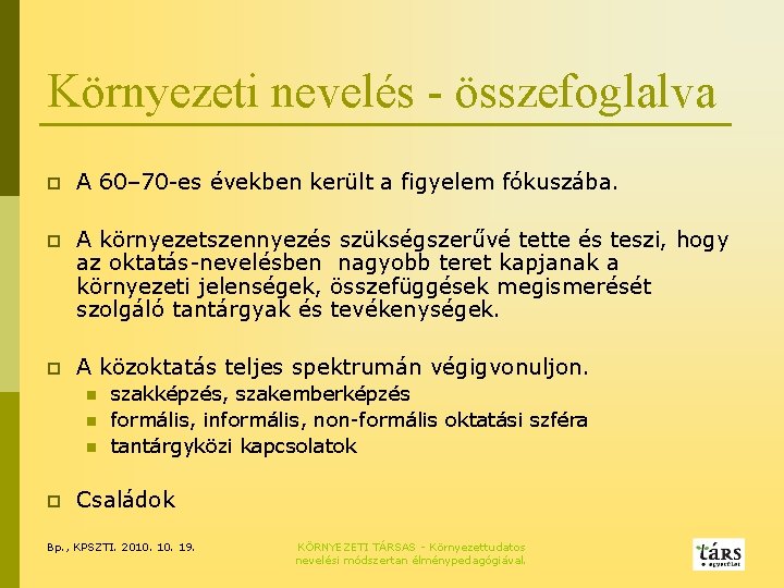 Környezeti nevelés - összefoglalva p A 60– 70 -es években került a figyelem fókuszába.