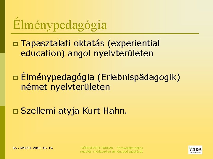 Élménypedagógia p Tapasztalati oktatás (experiential education) angol nyelvterületen p Élménypedagógia (Erlebnispädagogik) német nyelvterületen p