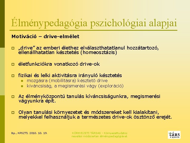 Élménypedagógia pszichológiai alapjai Motiváció – drive-elmélet p „drive” az emberi élethez elválaszthatatlanul hozzátartozó, ellenállhatatlan