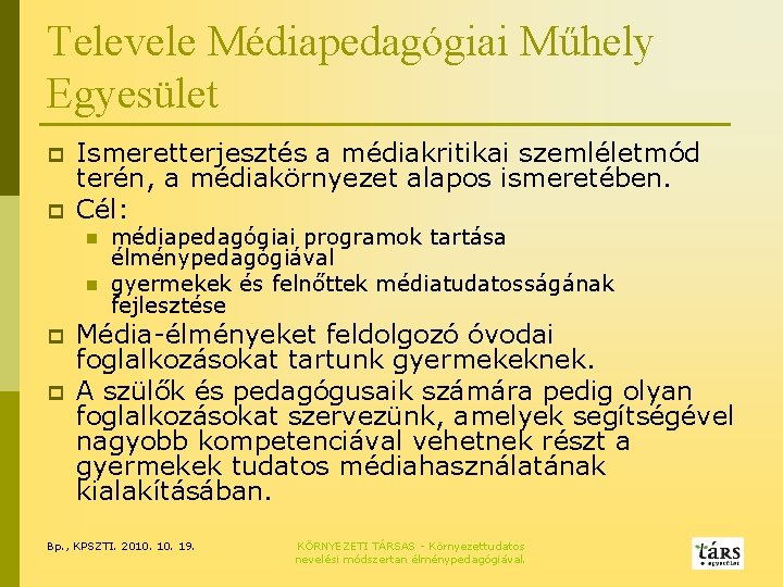 Televele Médiapedagógiai Műhely Egyesület p p Ismeretterjesztés a médiakritikai szemléletmód terén, a médiakörnyezet alapos