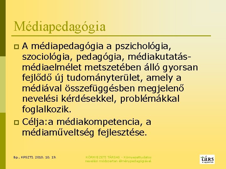 Médiapedagógia A médiapedagógia a pszichológia, szociológia, pedagógia, médiakutatásmédiaelmélet metszetében álló gyorsan fejlődő új tudományterület,