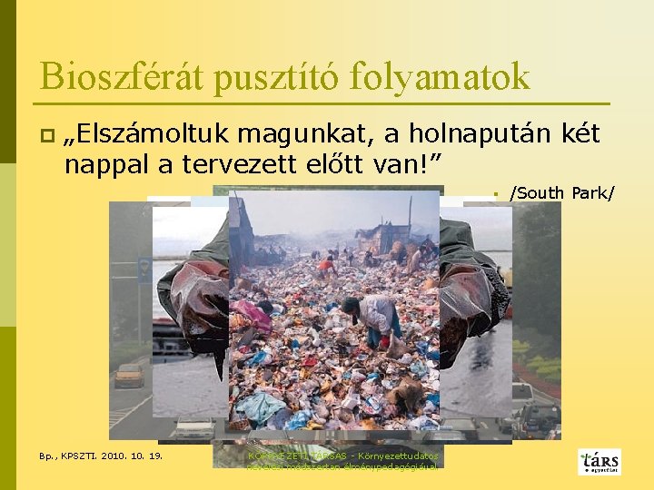 Bioszférát pusztító folyamatok p „Elszámoltuk magunkat, a holnapután két nappal a tervezett előtt van!”