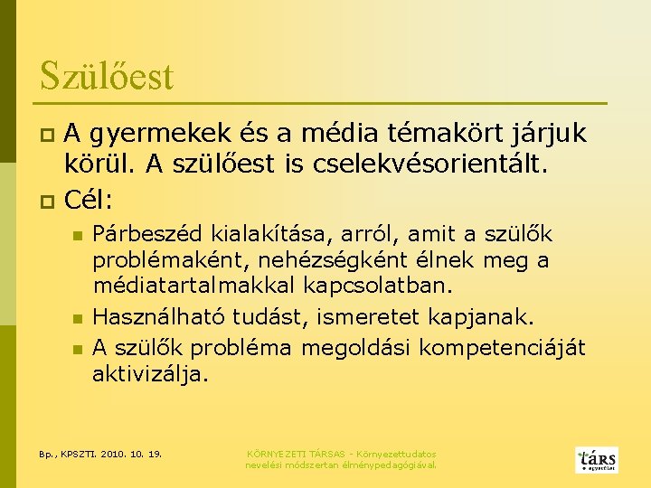 Szülőest A gyermekek és a média témakört járjuk körül. A szülőest is cselekvésorientált. p