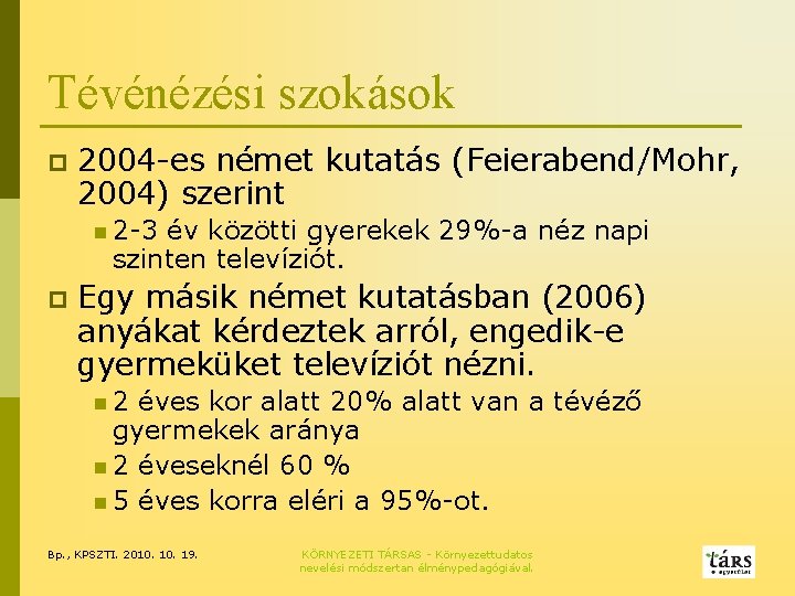 Tévénézési szokások p 2004 -es német kutatás (Feierabend/Mohr, 2004) szerint n 2 -3 év